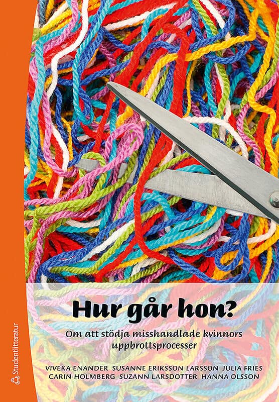 Enander, Viveka ; Holmberg, Carin ; Fries, Julia ; Larsdotter, Suzann ; Eriksson Larsson, Susanne ; Olsson, Hanna : Hur går hon? : om att stödja misshandlade kvinnors uppbrottspocesser