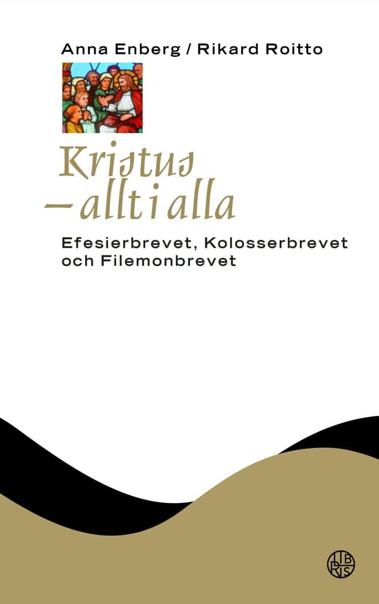 Enberg, Anna ; Roitto, Rikard : Kristus - allt i alla : Efesierbrevet, Kolosserbrevet och Filemonbrevet