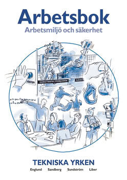 Englund, Arne ; Sandberg, Gunnar ; Sundström, Sune : Arbetsmiljö och säkerhet Arbetsbok Tekniska yrken