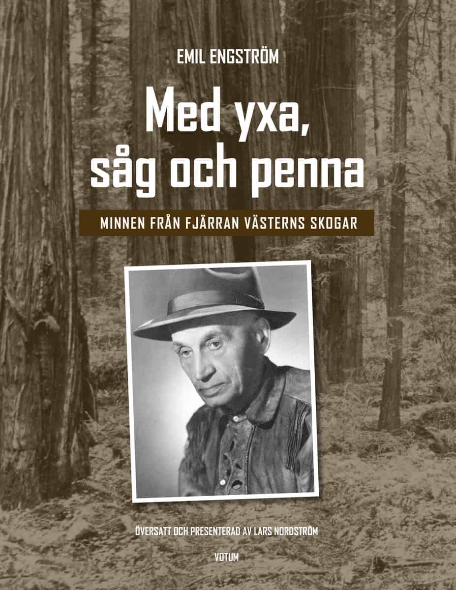 Engström, Emil ; Nordström, Lars : Med yxa, såg och penna : minnen från Fjärran västerns skogar