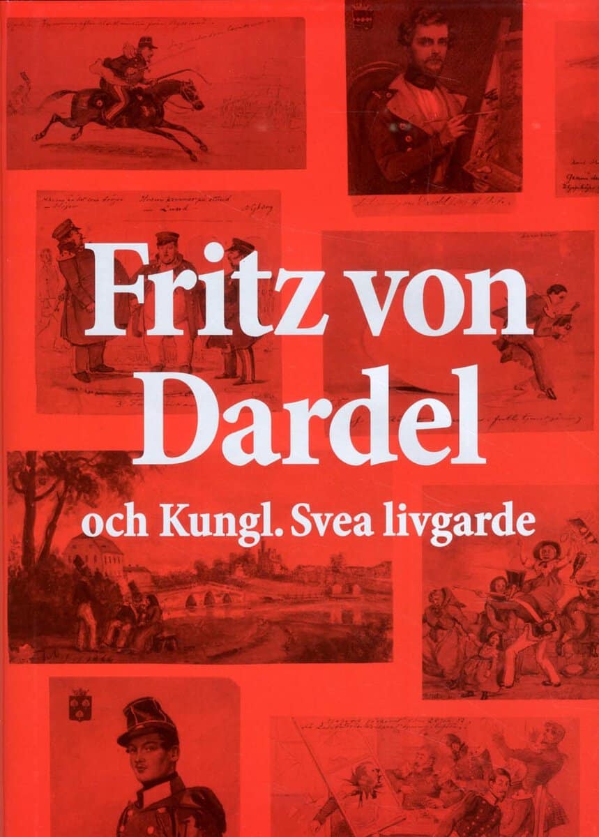 Engström, Johan ; Marelius, Staffan ; Pontén, Carl Magnus ; Roth, Thomas ; Schwalbe, Urban ; Tiberg, Sven ; Vegesack, Henrik von : Fritz von Dardel och Kungl. Svea livgarde