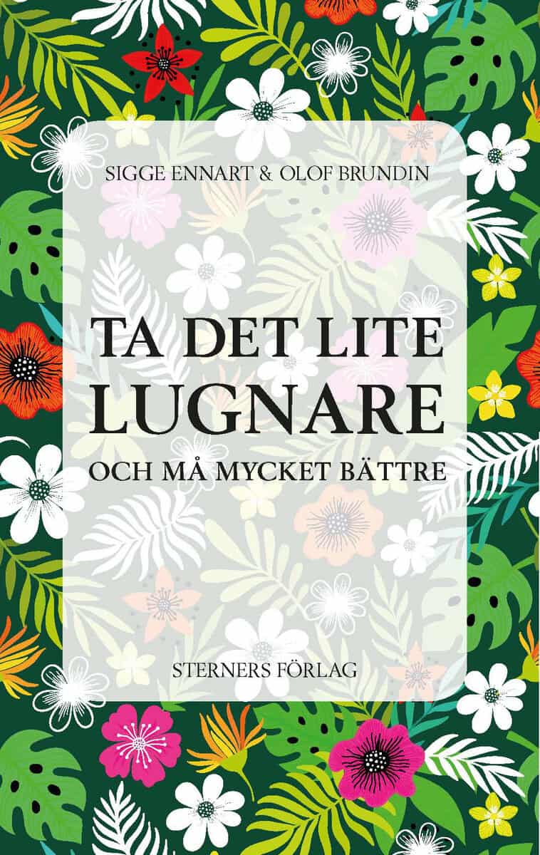 Ennart, Sigge ; Brundin, Olof : Ta det lite lugnare : och må mycket bättre