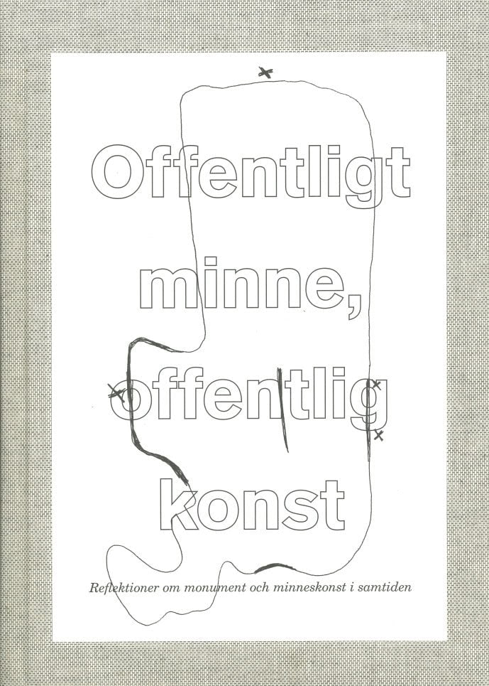  Enqvist, Annika ; Thor, Rebecka Katz ; Modig, Karolina ; Zawieja, Joanna [red.] : Offentligt minne, offentlig konst