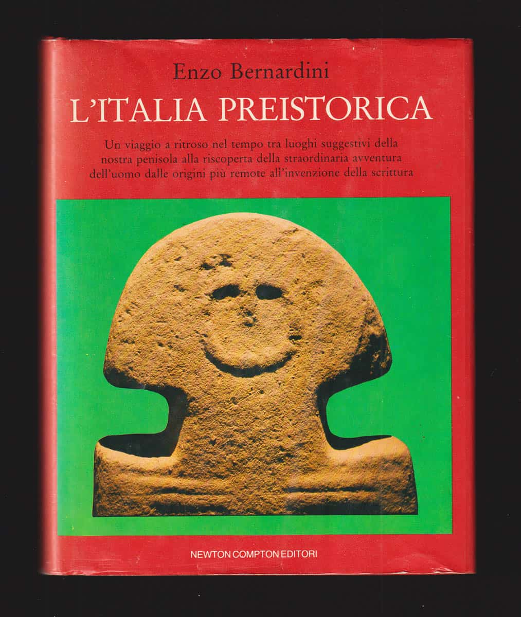 Enzo Bernardini : L'Italia Preistorica. Un viaggio a ritroso nel tempo tra luoghi suggestivi della nostra penisola alla riscoperta della straordinaria avventura dell'uomo dalle origini più remote all'invenzione della scrittura