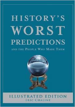 Eric Chaline : History's Worst Predictions And the People Who Made Them