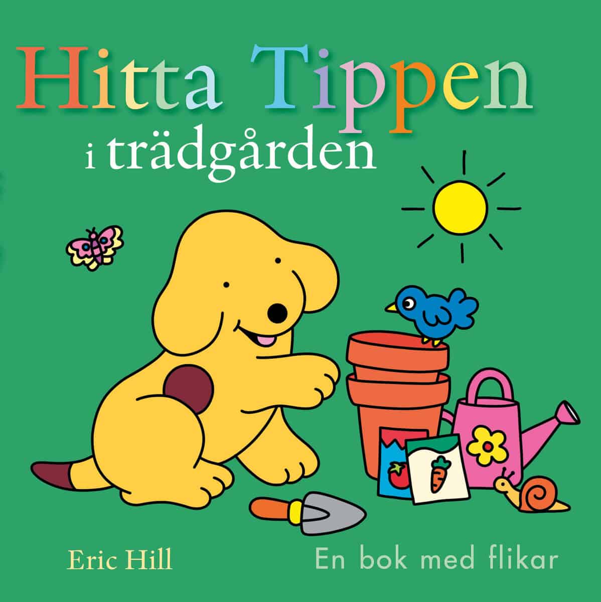 Eric Hill : Hitta Tippen i trädgården : en bok med flikar