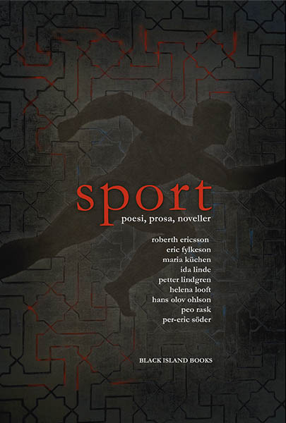 Fylkeson, Eric ; Küchen, Maria ; Linde, Ida ; Lindgren, Petter ; Ohlson, Hans Olov ; Looft, Helena ; Ericsson, Roberth ; Söder, Per-Eric ; Rask, Peo : Sport : poesi, prosa, noveller