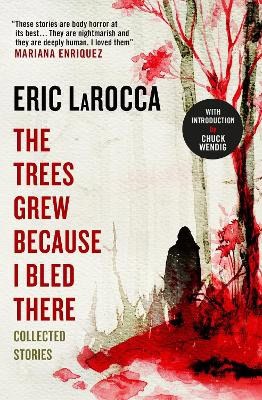 Eric LaRocca : The trees grew because I bled there