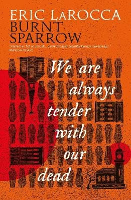 Eric LaRocca : We Are Always Tender with Our Dead