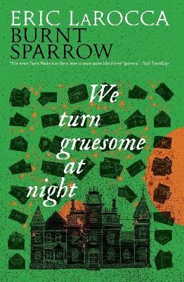 Eric LaRocca : We Turn Gruesome At Night