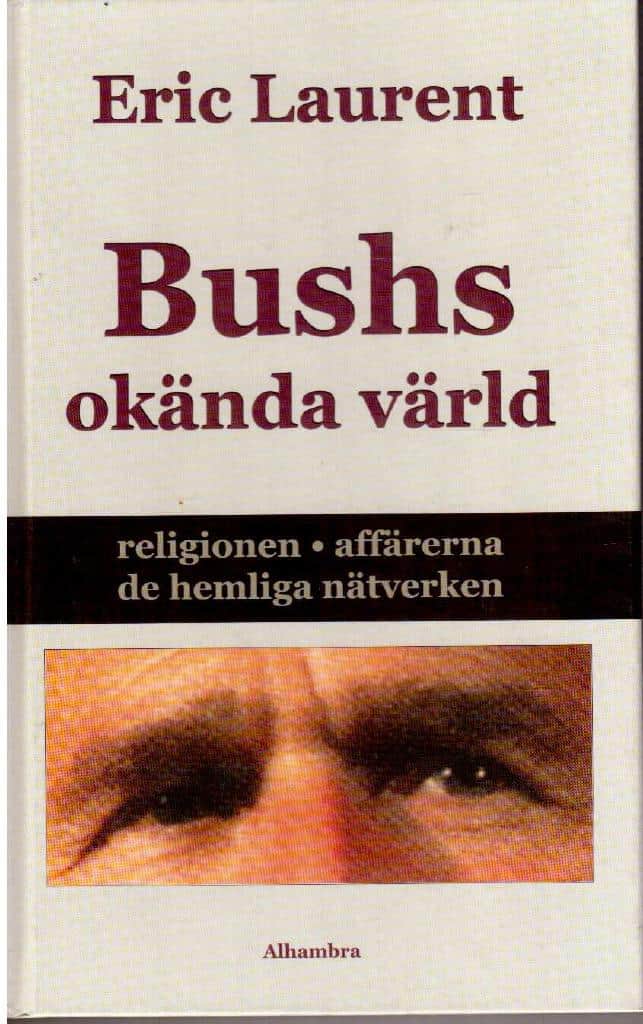 Eric Laurent : Bushs okända värld - Religionen, affärerna, de hemliga nätverken