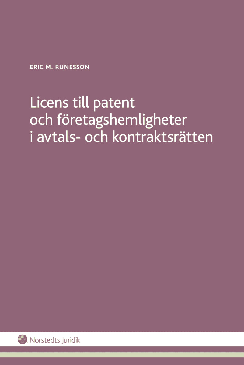 Eric M. Runesson : Licens till patent och företagshemligheter i avtals- och kontraktsrätten