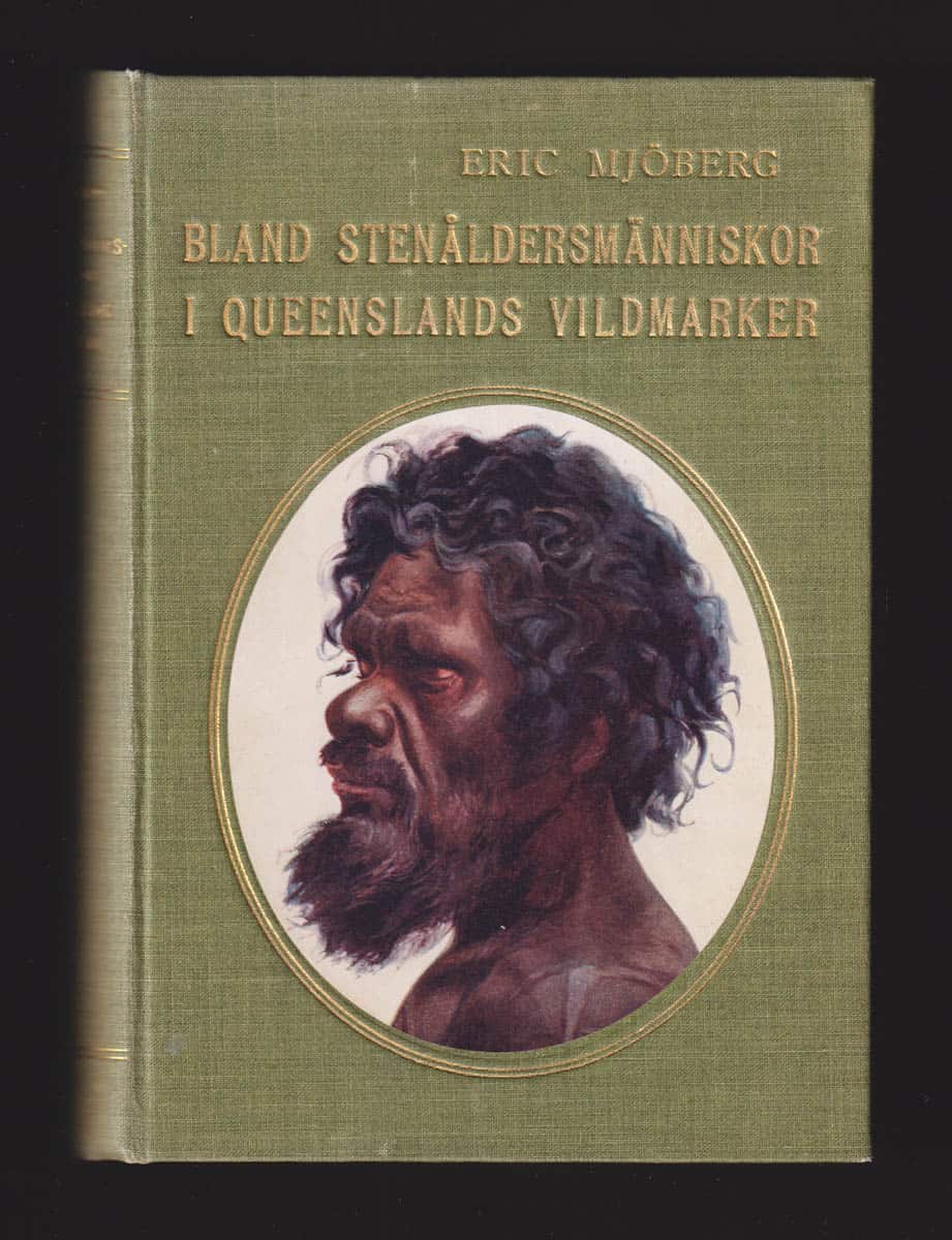 Eric Mjöberg : Bland stenåldersmänniskor i Queenslands vildmarker. Med 31 planscher, 226 textfigurer samt 2 kartor