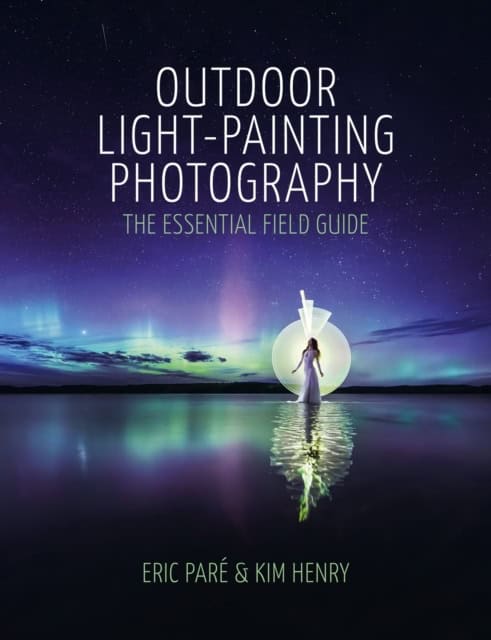 Pare, Eric | OUTDOOR LIGHT-PAINTING PHOTOGRAPHY