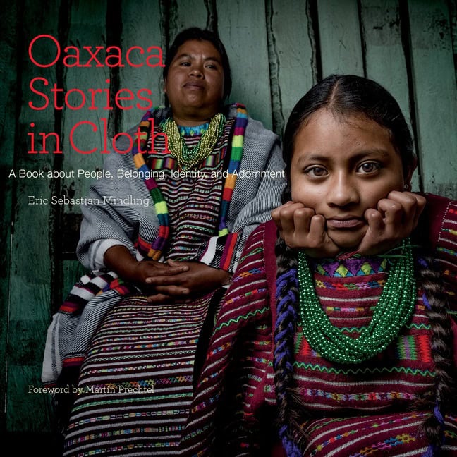 Eric Sebastian Mindling : Oaxaca stories in cloth - a book about people, belonging, identity and ador