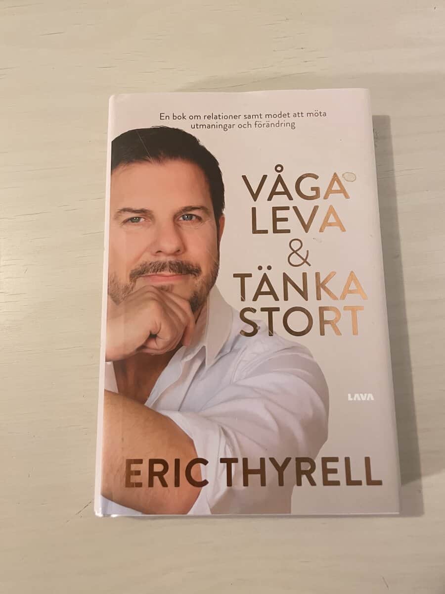 Eric Thyrell : Våga leva & tänka stort