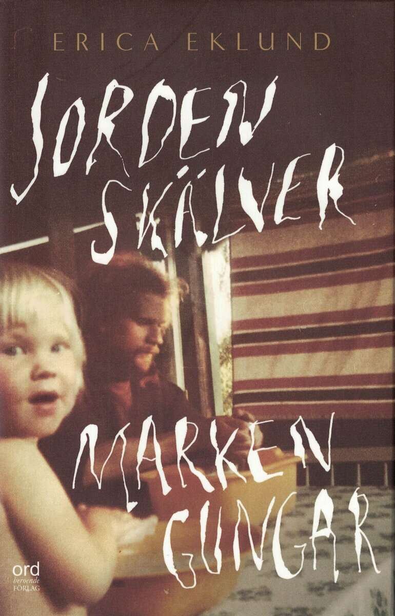 Erica Eklund : Jorden skälver, marken gungar
