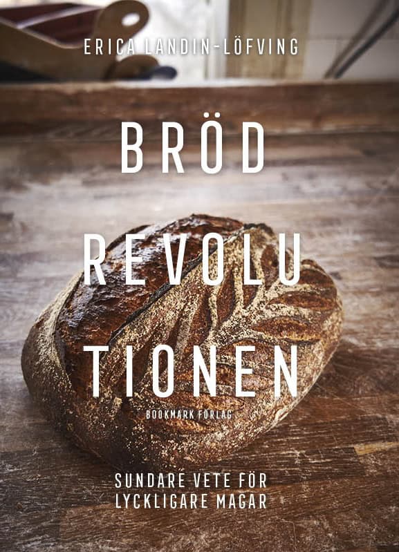 Erica Landin-Löfving : Brödrevolutionen : sundare vete för lyckligare magar