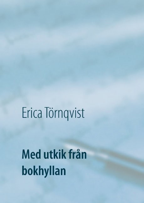 Erica Törnqvist : Med utkik från bokhyllan : stora och små alster i en svit
