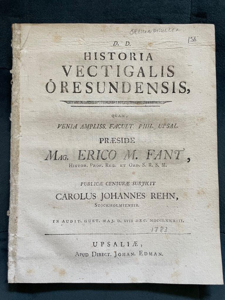 Erico M. Fant (preses) ; Carolus Johannes Rehn (respondent) : Historia vectigalis Öresundensis