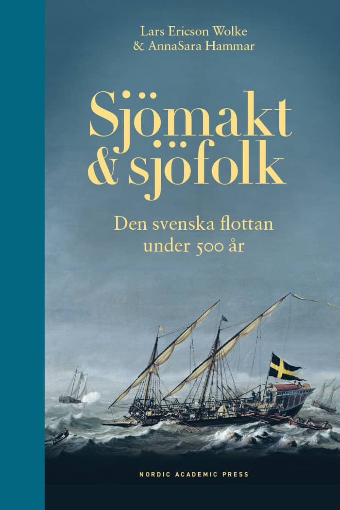 Ericson Wolke, Lars ; Hammar, AnnaSara : Sjömakt och sjöfolk : den svenska flottan under 500 år