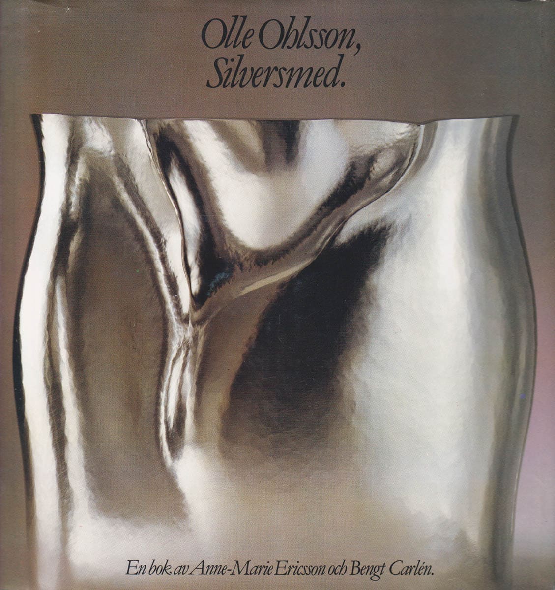 Ericsson, Anne-Marie ; Carlén, Bengt : Olle Ohlsson, silversmed