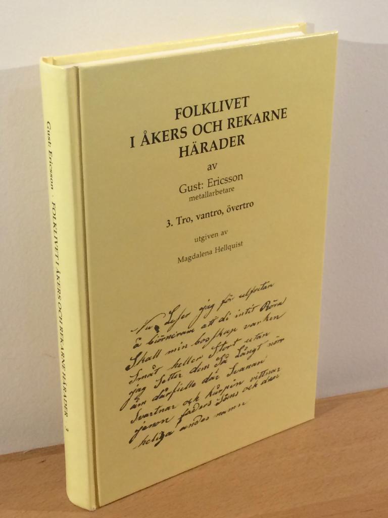 Ericsson, Gustaf [1820-1894] ; (Utg.) Magdalena Hellquist [1925-2018] : Folklivet i Åkers och Rekarne härader. 3, Tro, vantro, övertro