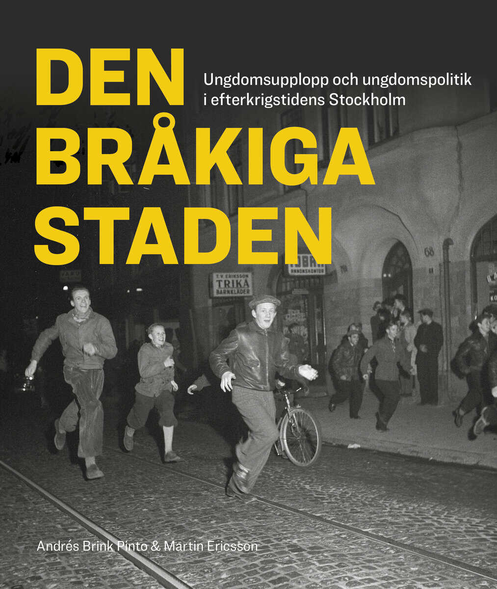 Ericsson, Martin ; Brink Pinto, Andrés : Den bråkiga staden : ungdomsupplopp och ungdomspolitik i efterkrigstidens Stockholm