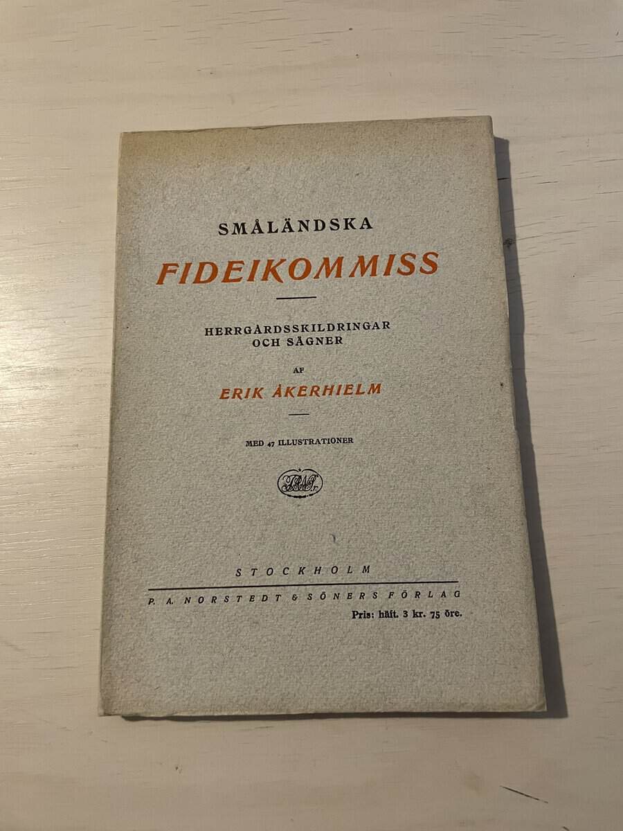 Erik Åkerhielm : Småländska fideikommiss - Herrgårdsskildringar och sägner