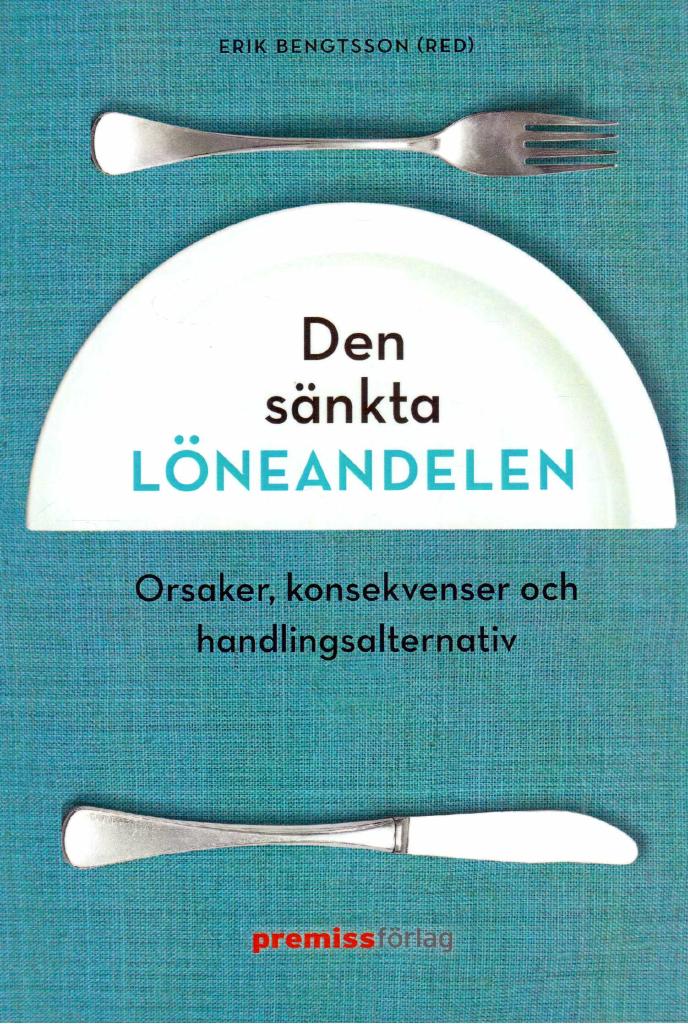 Erik Bengtsson : Den sänkta löneandelen. Orsaker, konsekvenser och handlingsalternativ