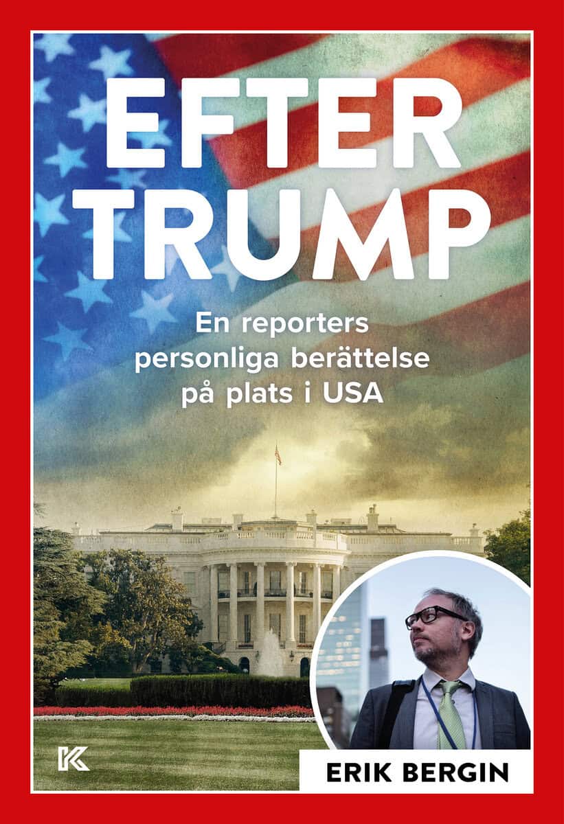 Erik Bergin : Efter Trump : en reporters personliga berättelse på plats i USA