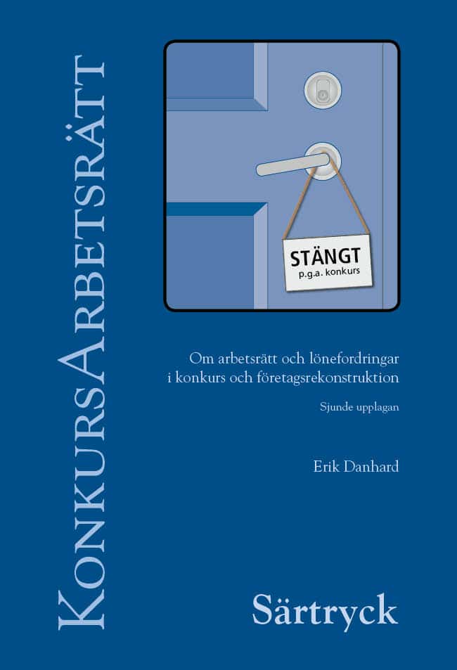 Erik Danhard : Särtryck ur KonkursArbetsrätt – Om arbetsrätt och lönefordringar i konkurs och företagsrekonstruktion