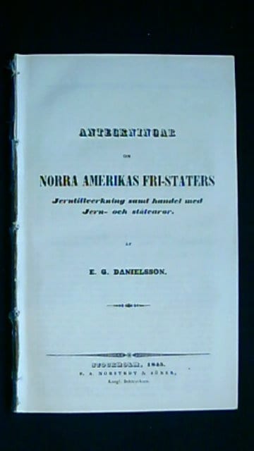 Erik Danielsson : Anteckningar om Norra Amerikas Fri-staters Jerntillverkning samt handel med Jern- och stålvaror.