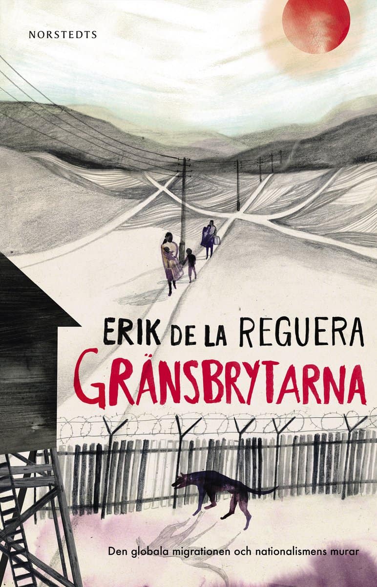 Erik de la Reguera : Gränsbrytarna : den globala migrationen och nationalismens murar