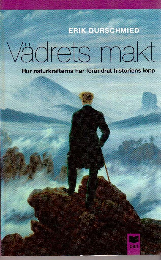 Erik Durschmied : Vädrets makt. Hur naturkrafterna har förändrat historiens lopp