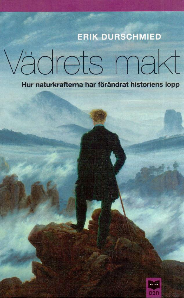 Erik Durschmied : Vädrets makt. Hur naturkrafterna har förändrat historiens lopp