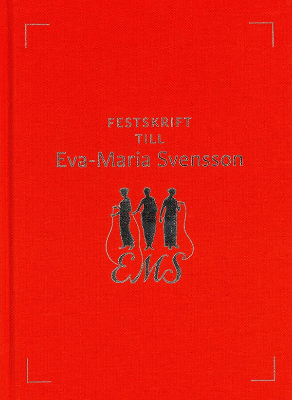 Björling, Erik ; Gustafsson, Håkan ; Kouvo, Sari ; Svedberg Andersson, Wanna [red.] : Festskrift till Eva-Maria Svensson