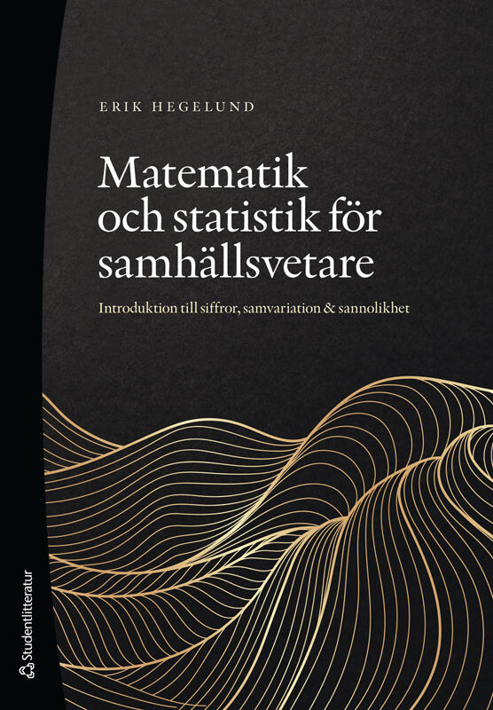 Erik Hegelund : Matematik och statistik för samhällsvetare : introduktion till siffror, samvariation & sannolikhet