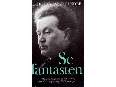 Erik Hjalmar Linder : Se fantasten. Hjalmar Bergmans liv och diktning från Eros' begravning till Clownen Jac