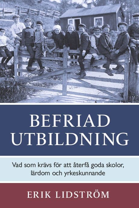 Erik Lidström : Befriad utbildning : vad som krävs för att återfå goda skolor,  lärdom och yrkeskunnande