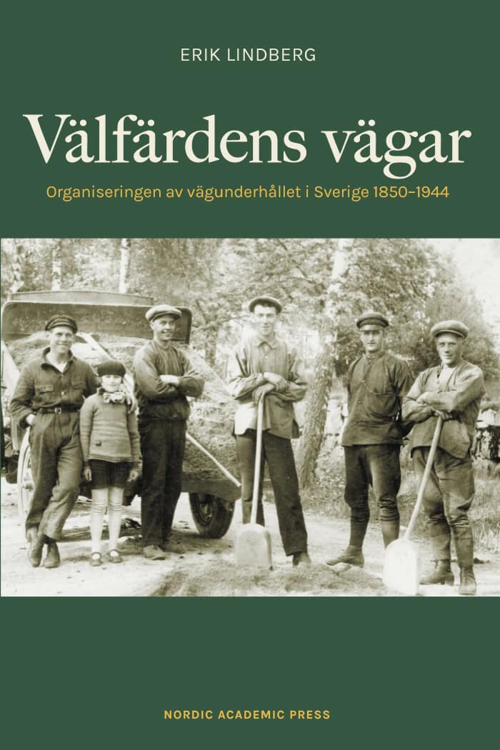 Erik Lindberg : Välfärdens vägar : organiseringen av vägunderhållet i Sverige 1850-1944