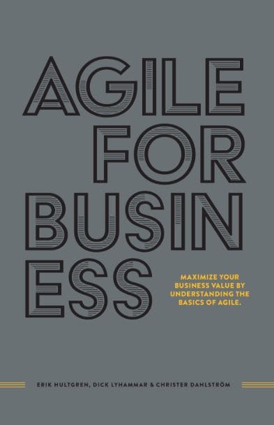 Hultgren, Erik ; Lyhammar, Dick ; Dahlström, Christer : Agile for business