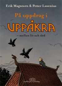 Erik Magntorn : På uppdrag i Uppåkra : mellan liv och död