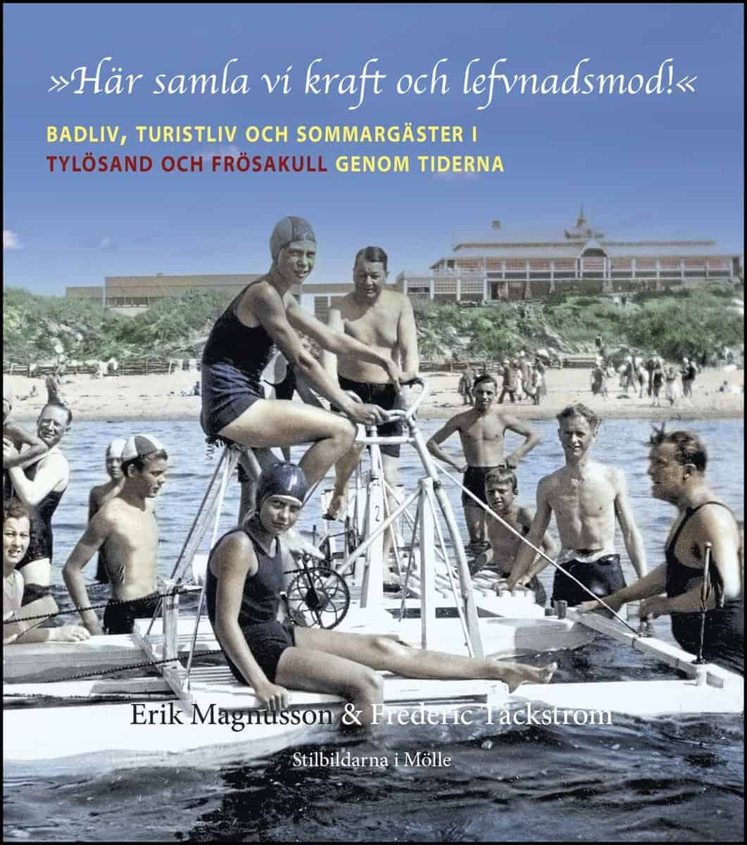 Erik Magnusson : ”Här samla vi kraft och lefvnadsmod!” Badliv, turistliv och sommargäster i Tylösand och Frösakull genom tiderna