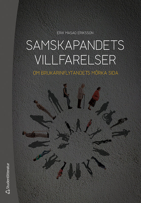 Erik Masao Eriksson : Samskapandets villfarelser : om brukarinflytandets mörka sida