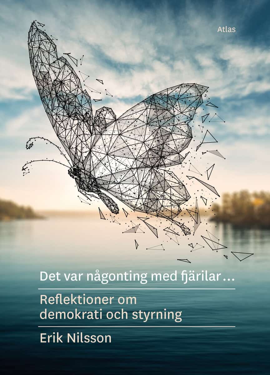 Erik Nilsson : Det var någonting med fjärilar : reflektioner om demokrati och styrning
