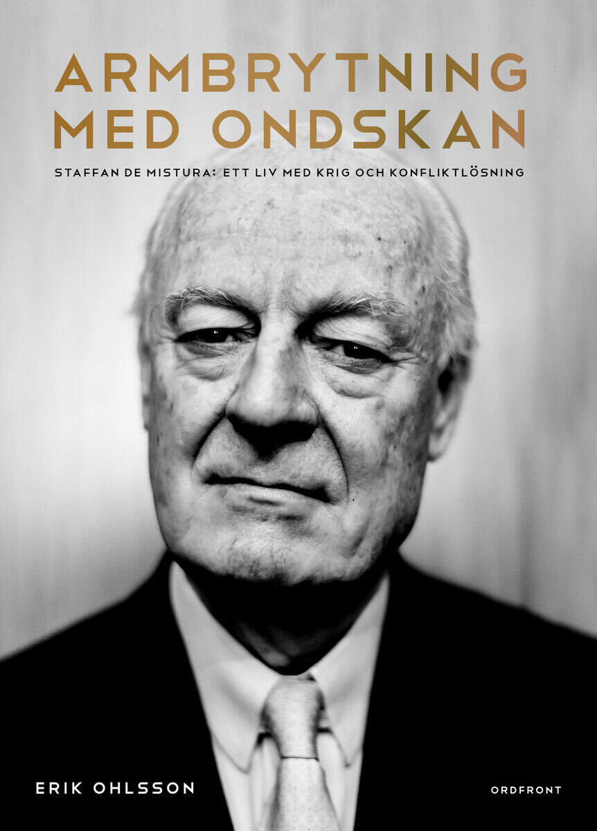 Erik Ohlsson : Armbrytning med ondskan : Staffan de Mistura: Ett liv med krig och konfliktlösning