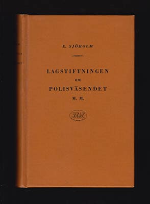 Erik Sjöholm : Lagstiftningen om polisväsendet m.m.