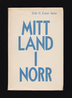 Erik U. E:son Aava : Mitt land i norr