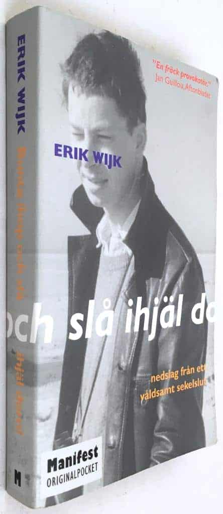 Erik Wijk : Bunta ihop och slå ihjäl dom